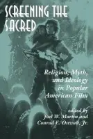 Screening The Sacred - Martin, Joel a Ostwalt Jr., Conrad E.
