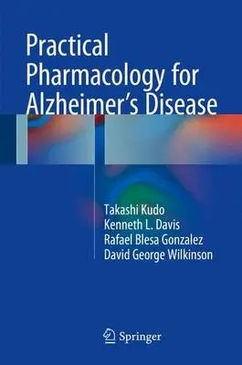 Practical Pharmacology for Alzheimer's Disease - Kudo, Takashi a Davis, Kenneth L. a Blesa Gonzalez, Rafael a Wilkinson, David George
