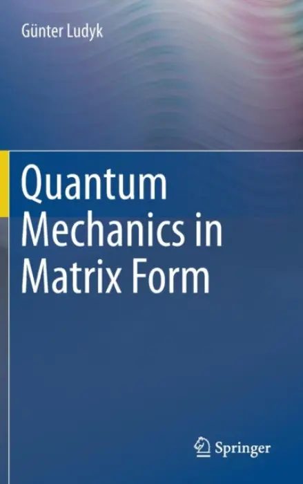Quantum Mechanics in Matrix Form - Ludyk, Gunter