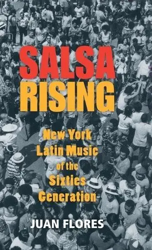 Salsa Rising - Flores, Juan (Prof. of Social and Cultural Analysis, Prof. of Social and Cultural Analysis, New York University)