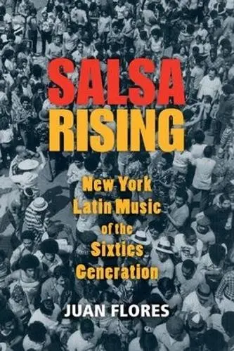 Salsa Rising - Flores, Juan (Prof. of Social and Cultural Analysis, Prof. of Social and Cultural Analysis, New York University)