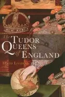 Tudor Queens of England - Loades, David