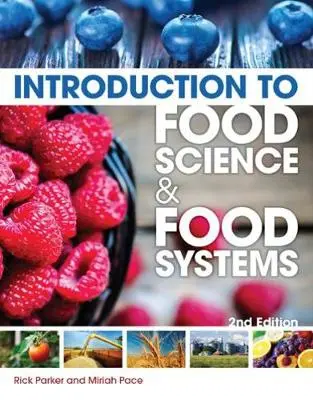 Introduction to Food Science and Food Systems - Parker, Rick (College of Southern Idaho, Twin Falls) a Pace, Miriah (National Agricultural Institute)