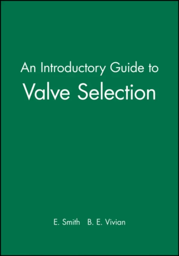 Introductory Guide to Valve Selection - Smith, E. a Vivian, B. E.