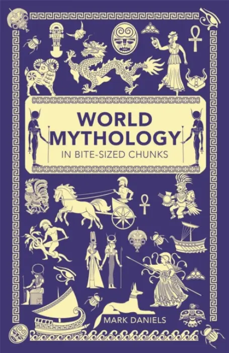 World Mythology in Bite-sized Chunks - Mark Daniels
