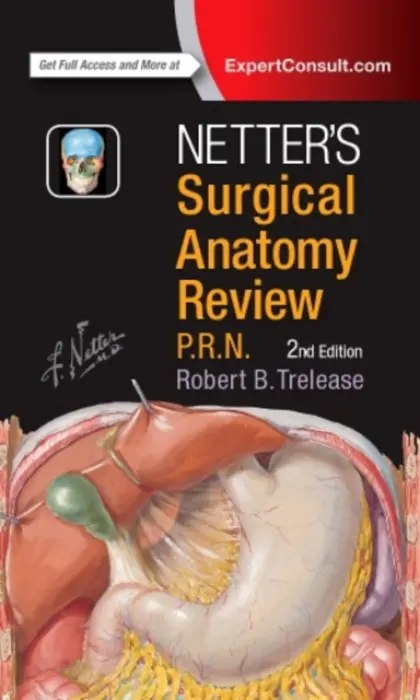 Netter's Surgical Anatomy Review P.R.N. - Trelease, Robert B., PhD (Professor, Division of Integrative Anatomy, Department of Pathology and Laboratory Medicine, David Geffen School of Medicine, University of California, Los Angeles, Los Angeles, CA)