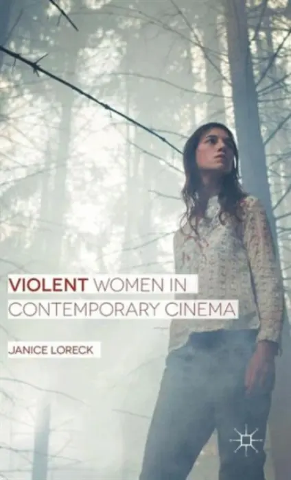 Violent Women in Contemporary Cinema - Loreck, Janice