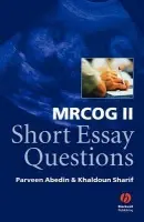 MRCOG II Short Essay Questions - Abedin, Parveen (Birmingham Women's Hospital, Birmingham) a Sharif, Khaldoun W. (Birmingham Women's Hospital, Birmingham)