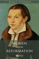 Women and the Reformation - Stjerna, Kirsi (Lutherian Theological Seminary)