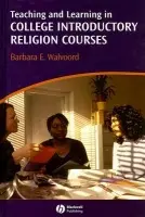 Teaching and Learning in College Introductory Religion Courses - Walvoord, Barbara E. (University of Notre Dame)