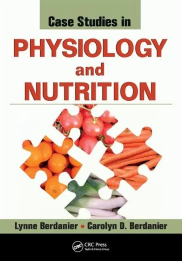 Case Studies in Physiology and Nutrition - Berdanier, Lynne a Berdanier, Carolyn D.