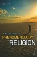 Introduction to the Phenomenology of Religion - Cox, James L. (University of Edinburgh, UK)