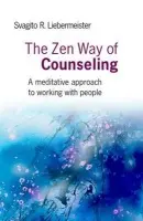 Zen Way of Counseling, The - A meditative approach to working with people - Liebermeister, Svagito