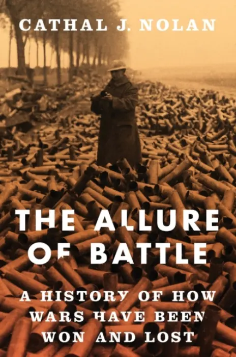 Allure of Battle - Nolan, Cathal (Associate Professor of History, Associate Professor of History, Boston University)
