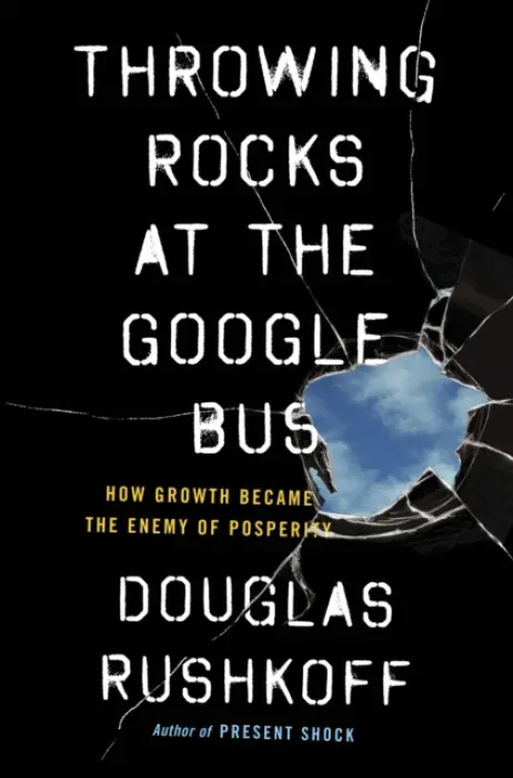 Throwing Rocks at the Google Bus - Rushkoff, Douglas