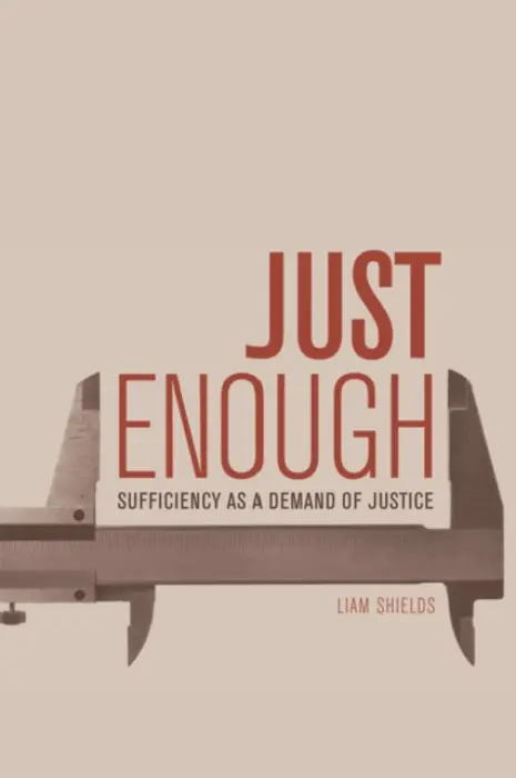 Just Enough - Shields, Liam (Lecturer in Political Theory, University of Manchester)