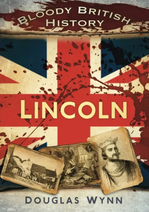 Bloody British History: Lincoln - Wynn, Douglas