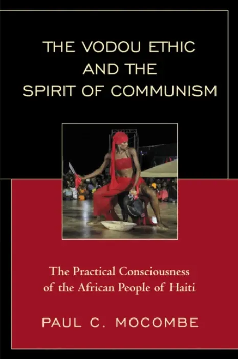 Vodou Ethic and the Spirit of Communism - Mocombe, Paul C.