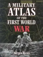 A Military Atlas of the First World War - Arthur Banks