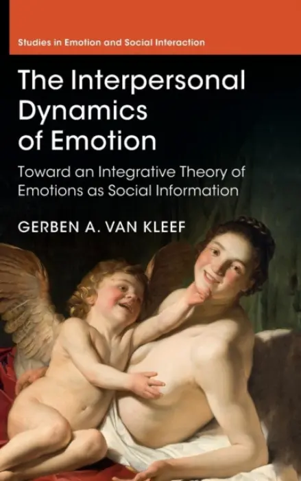 Interpersonal Dynamics of Emotion - van Kleef, Gerben A. (Universiteit van Amsterdam)