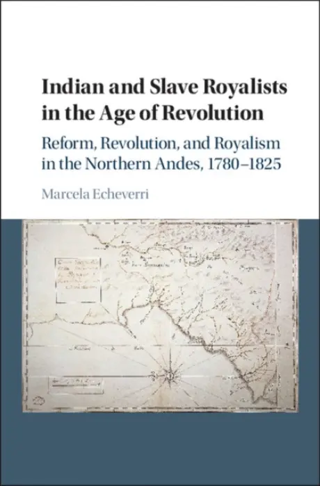 Indian and Slave Royalists in the Age of Revolution - Echeverri, Marcela (Yale University, Connecticut)