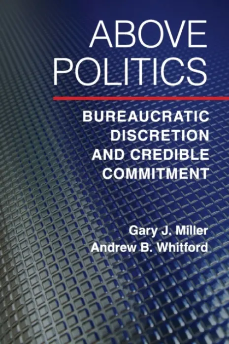 Above Politics - Miller, Gary J. (Washington University, St Louis) a Whitford, Andrew B. (University of Georgia)