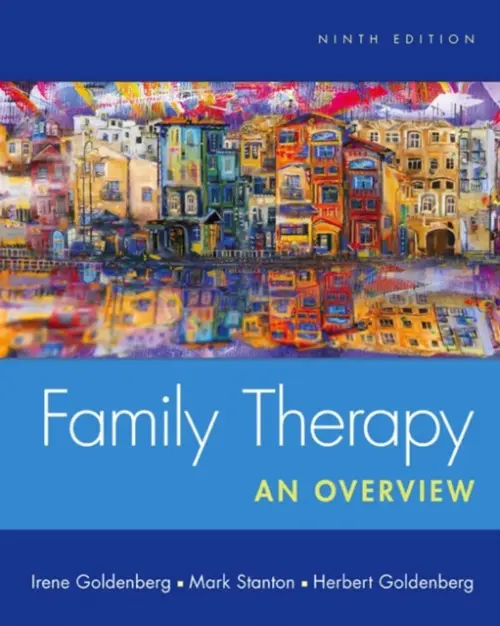 Family Therapy - Goldenberg, Irene (UCLA Neuropsychiatric Institute) a Stanton, Mark (Azusa Pacific University) a Goldenberg, Herbert (California State University, Los Angeles, Emeritus)
