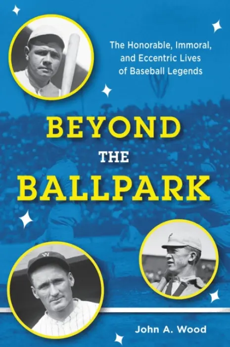 Beyond the Ballpark - Wood, John A.