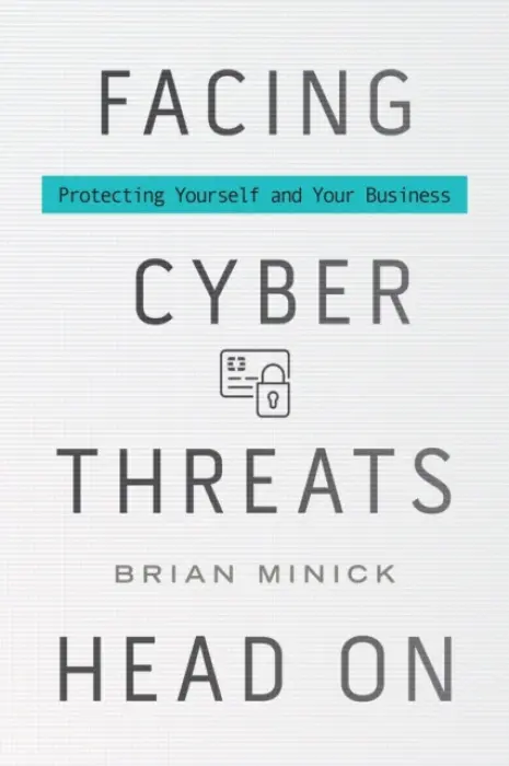 Facing Cyber Threats Head On - Minick, Brian