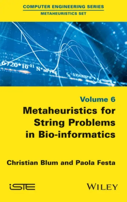 Metaheuristics for String Problems in Bio-informatics - Blum, Christian (Spanish National Research Council (CSIC), Bellaterra, Spain) a Festa, Paola (University of Naples Federico II, Italy)