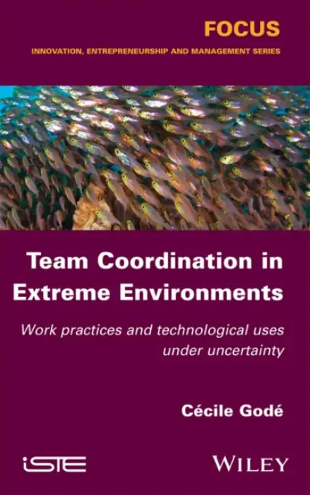 Team Coordination in Extreme Environments - Gode, Cecile (University Lumiere Lyon 2, France)