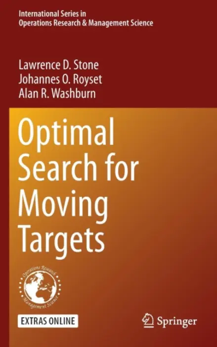 Optimal Search for Moving Targets - Stone, Lawrence D. a Royset, Johannes O. a Washburn, Alan R.