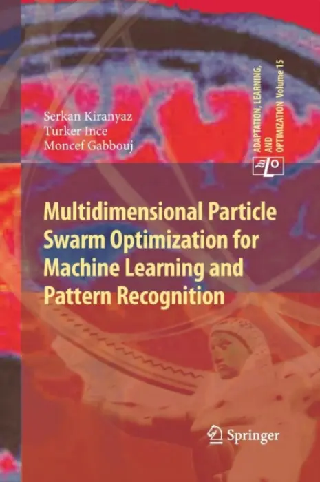 Multidimensional Particle Swarm Optimization for Machine Learning and Pattern Recognition - Kiranyaz, Serkan a Ince, Turker a Gabbouj, Moncef