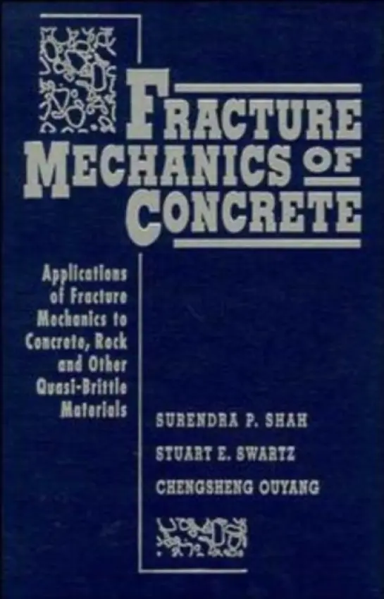 Fracture Mechanics of Concrete - Shah, Surendra P. (Northwestern University) a Swartz, Stuart E. (Kansas State University) a Ouyang, Chengsheng (Iowa Department of Transportation)
