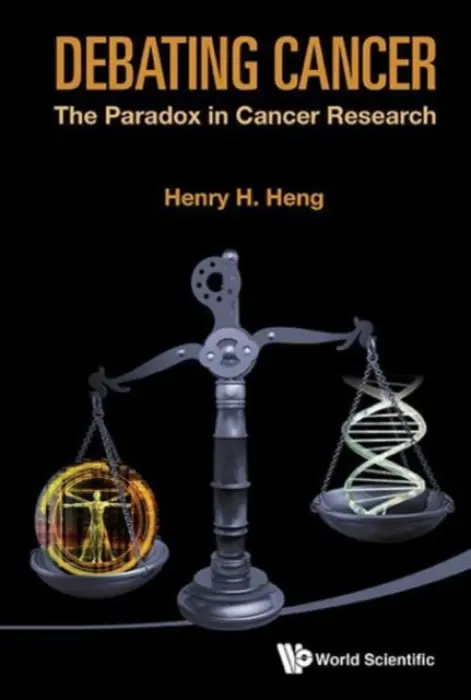 Debating Cancer: The Paradox In Cancer Research - Heng, Henry H Q (Wayne State Univ School Of Medicine, Usa)