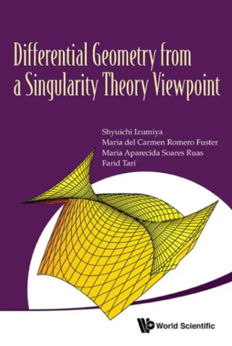 Differential Geometry From A Singularity Theory Viewpoint - Izumiya, Shyuichi (Hokkaido Univ, Japan) a Romero Fuster, Maria Del Carmen (Univ De Valencia, Spain) a Ruas, Maria Aparecida Soares (Univ De Sao Paulo, Brazil) a Tari, Farid (Univ De Sao Paulo, Brazil)