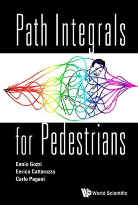 Path Integrals For Pedestrians - Gozzi, Ennio (Univ Of Trieste  a  Infn, Italy) a Cattaruzza, Enrico (Infn, Italy) a Pagani, Carlo (Infn, Italy  a  Univ Of Mainz, Germany)