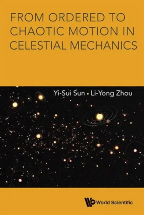 From Ordered To Chaotic Motion In Celestial Mechanics - Sun, Yi-sui (Chinese Academy Of Sciences a Nanjing Univ, China) a Zhou, Li-yong (Nanjing Univ, China)