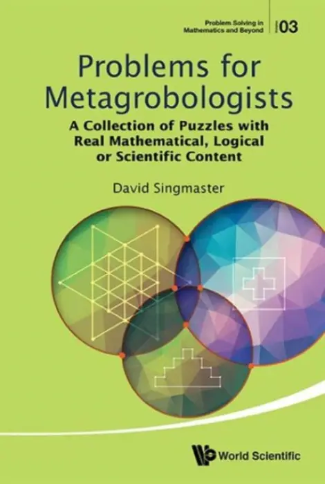 Problems For Metagrobologists: A Collection Of Puzzles With Real Mathematical, Logical Or Scientific Content - Singmaster, David (London South Bank Univ, Uk)