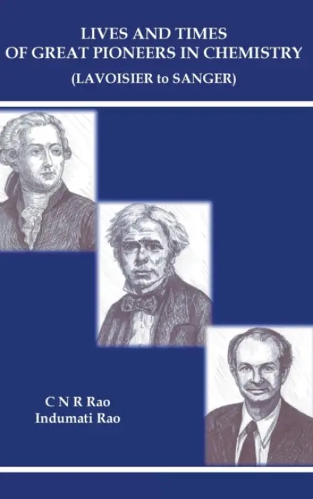 Lives And Times Of Great Pioneers In Chemistry (Lavoisier To Sanger) - Rao, C N R (Jawaharlal Nehru Centre For Advanced Scientific Research  a  Indian Inst Of Science, Bangalore, India) a Rao, Indumati (Jawaharlal Nehru Centre For Advanced Scientific Research, India)
