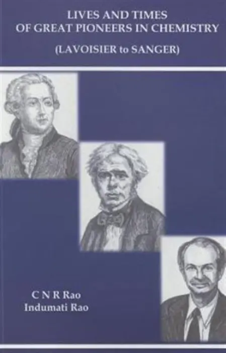 Lives And Times Of Great Pioneers In Chemistry (Lavoisier To Sanger) - Rao, C N R (Jawaharlal Nehru Centre For Advanced Scientific Research  a  Indian Inst Of Science, Bangalore, India) a Rao, Indumati (Jawaharlal Nehru Centre For Advanced Scientific Research, India)