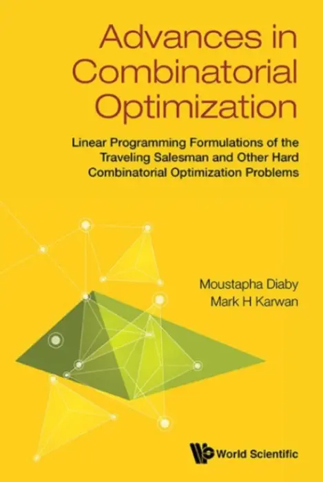 Advances In Combinatorial Optimization: Linear Programming Formulations Of The Traveling Salesman And Other Hard Combinatorial Optimization Problems - Diaby, Moustapha (Univ Of Connecticut, Usa) a Karwan, Mark H (Univ At Buffalo, The State Univ Of New York, Usa)
