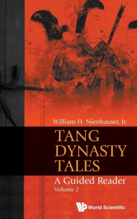 Tang Dynasty Tales: A Guided Reader - Volume 2 - Nienhauser, Jr, William H (Univ Of Wisconsin-madison, Usa)
