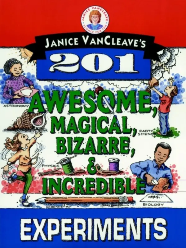 Janice VanCleave's 201 Awesome, Magical, Bizarre, & Incredible Experiments - VanCleave, Janice