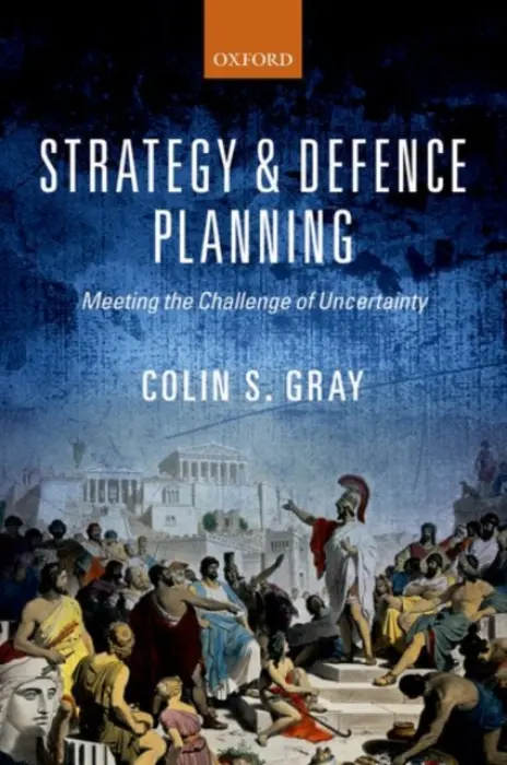 Strategy and Defence Planning - Gray, Colin S. (Professor of International Politics and Strategic Studies, Professor of International Politics and Strategic Studies, University of Reading)