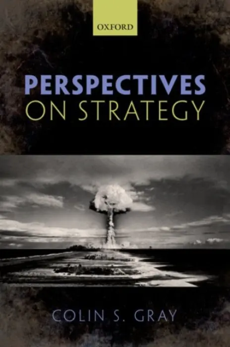Perspectives on Strategy - Gray, Colin S. (Professor of International Politics and Strategic Studies, University of Reading)