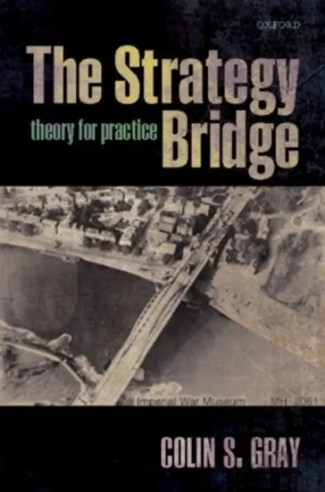Strategy Bridge - Gray, Colin S. (Professor of International Politics and Strategic Studies, University of Reading.)
