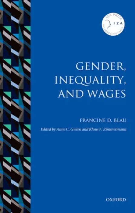 Gender, Inequality, and Wages - Blau, Francine D. (Frances Perkins Professor of Industrial and Labor Relations and Professor of Economics, Cornell University)