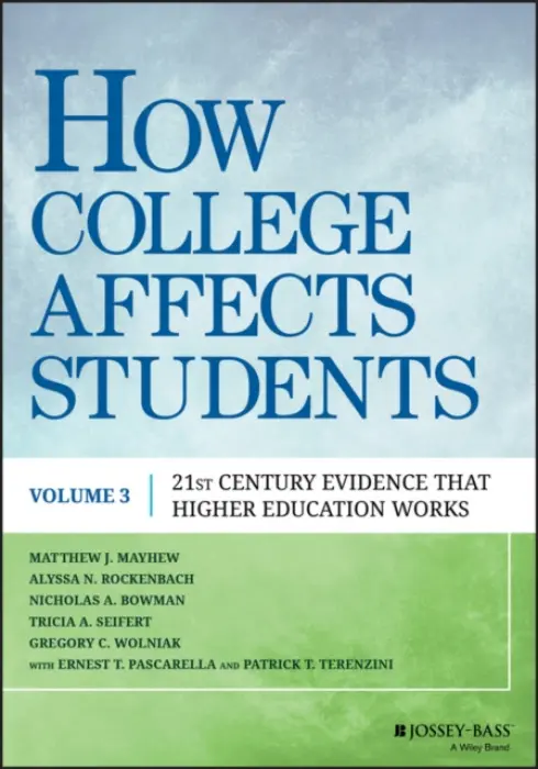 How College Affects Students - Mayhew, Matthew J. (The Ohio State University) a Rockenbach, Alyssa N. (North Carolina State University) a Bowman, Nicholas A. (University of Iowa) a Seifert, Tricia A. D. (Montana State University) a Wolniak, Gregory C. (New York University)
