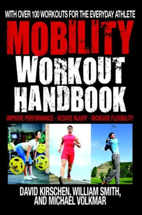 Mobility Workout Handbook - Smith, William a Kirschen, David a Volkmar, Michael